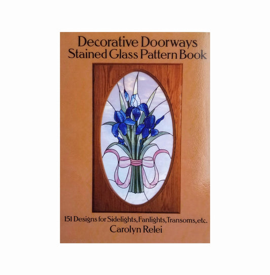 Decorative Doorways Stained Glass Pattern Book. 151 Projects for Windows, Transoms, Fanlights. Traditional, Contemporary.