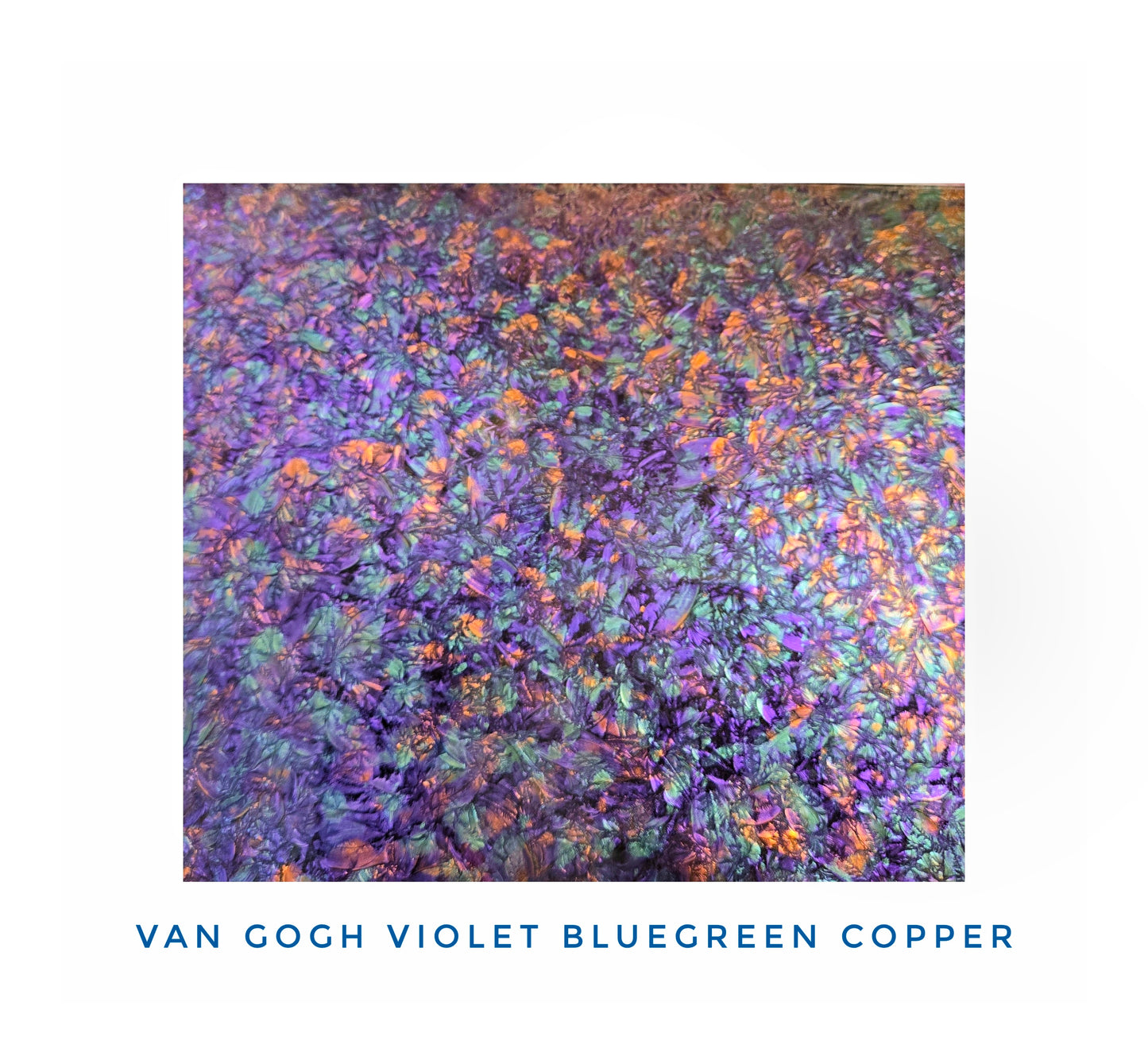 Van Gogh, Violet Bluegreen Copper. Metallic Mirror-like depth. Sparkly Paint is sealed on the back with dark Gray.